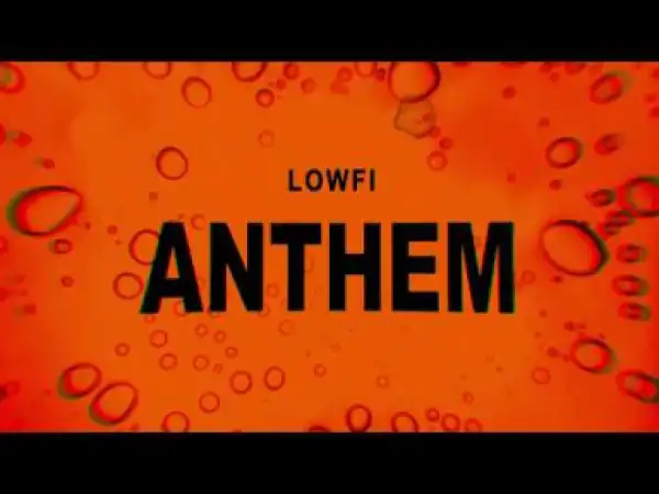 Video: LOWFi – LOWFi Anthem